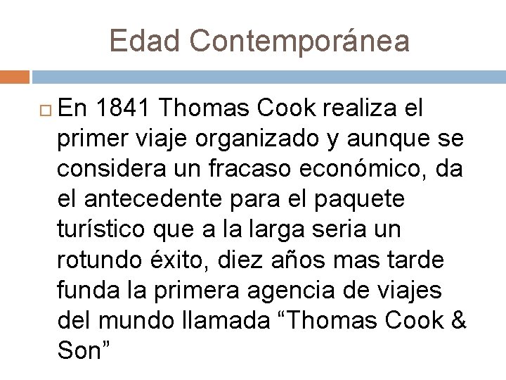 Edad Contemporánea En 1841 Thomas Cook realiza el primer viaje organizado y aunque se