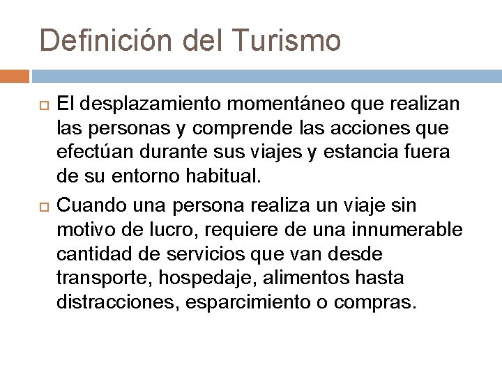 Definición del Turismo El desplazamiento momentáneo que realizan las personas y comprende las acciones