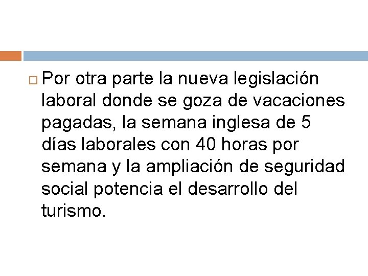  Por otra parte la nueva legislación laboral donde se goza de vacaciones pagadas,