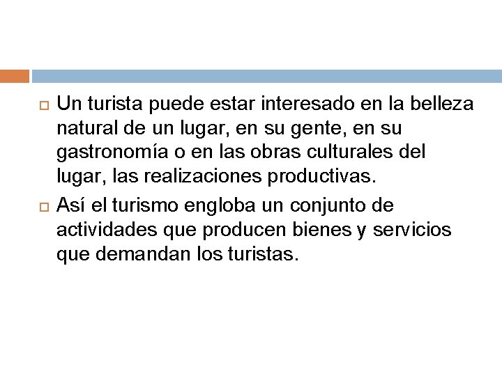  Un turista puede estar interesado en la belleza natural de un lugar, en