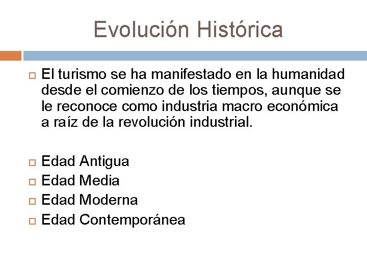 Evolución Histórica El turismo se ha manifestado en la humanidad desde el comienzo de