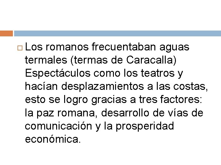  Los romanos frecuentaban aguas termales (termas de Caracalla) Espectáculos como los teatros y
