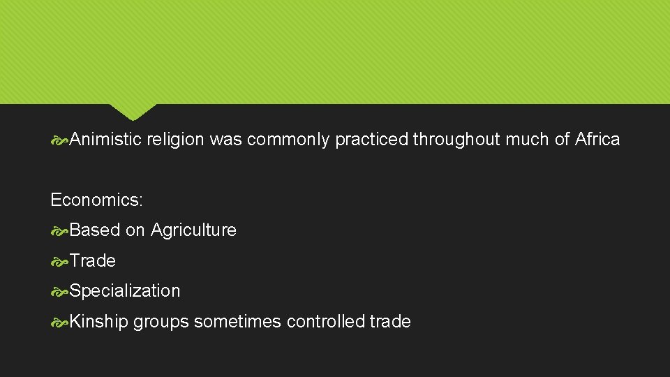  Animistic religion was commonly practiced throughout much of Africa Economics: Based on Agriculture