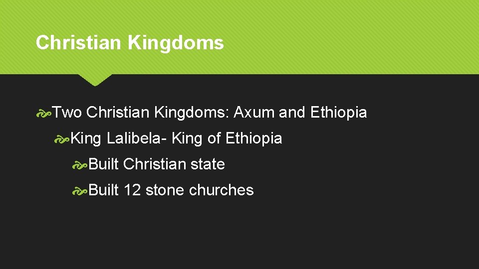 Christian Kingdoms Two Christian Kingdoms: Axum and Ethiopia King Lalibela- King of Ethiopia Built