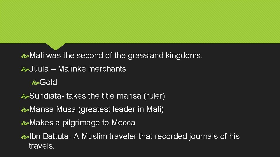  Mali was the second of the grassland kingdoms. Juula – Malinke merchants Gold