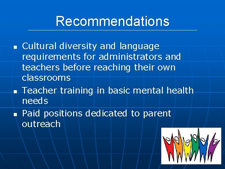 Recommendations n n n Cultural diversity and language requirements for administrators and teachers before