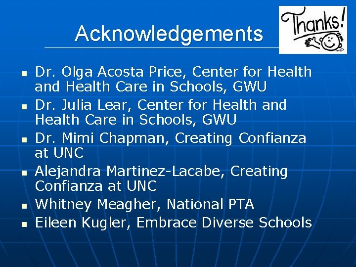 Acknowledgements n n n Dr. Olga Acosta Price, Center for Health and Health Care