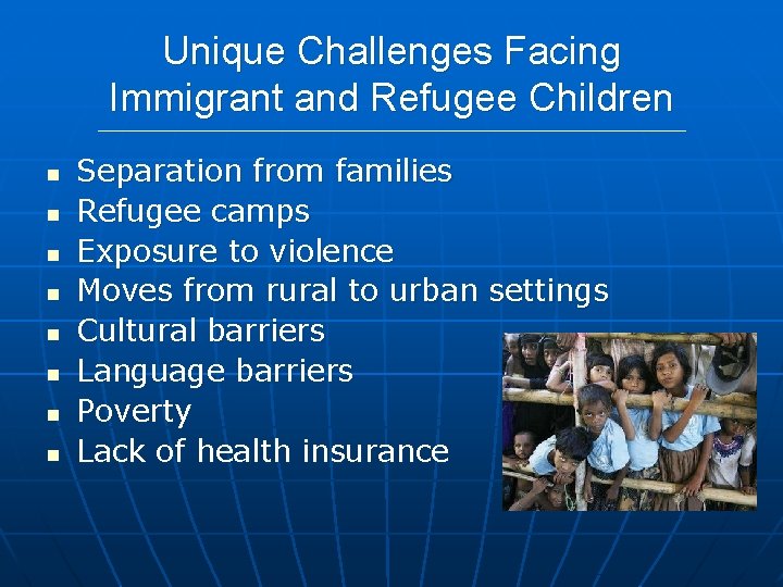 Unique Challenges Facing Immigrant and Refugee Children n n n n Separation from families