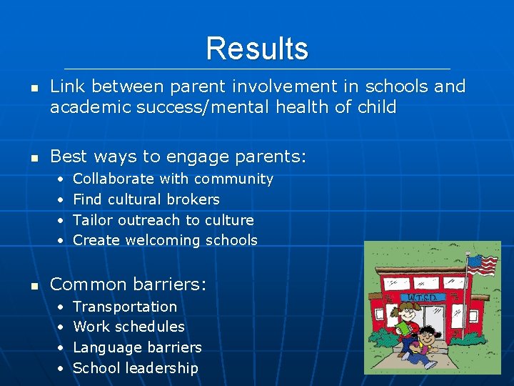 Results n n Link between parent involvement in schools and academic success/mental health of