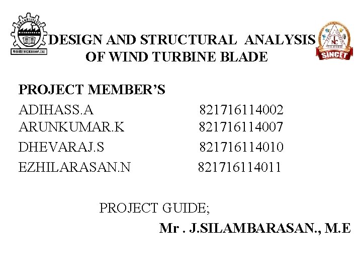 DESIGN AND STRUCTURAL ANALYSIS OF WIND TURBINE BLADE PROJECT MEMBER’S ADIHASS. A ARUNKUMAR. K