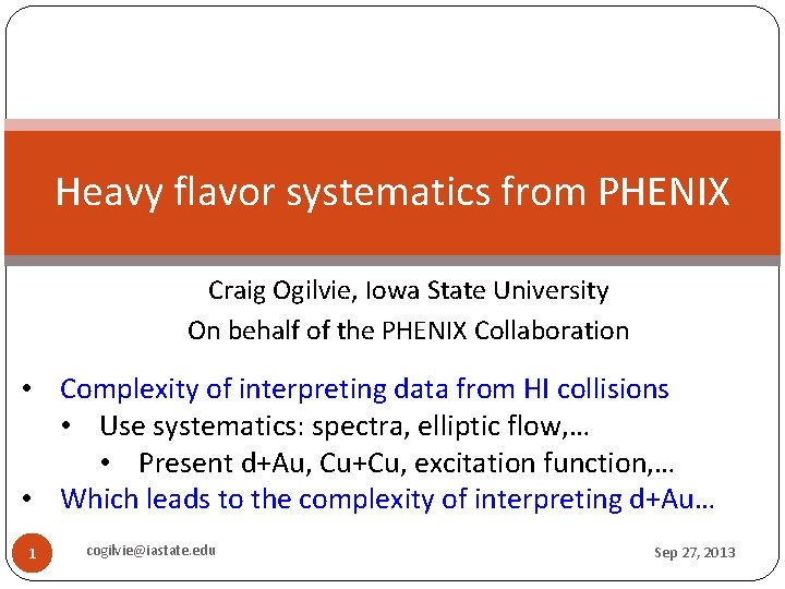 Heavy flavor systematics from PHENIX Craig Ogilvie, Iowa State University On behalf of the