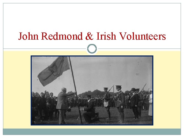 John Redmond & Irish Volunteers 