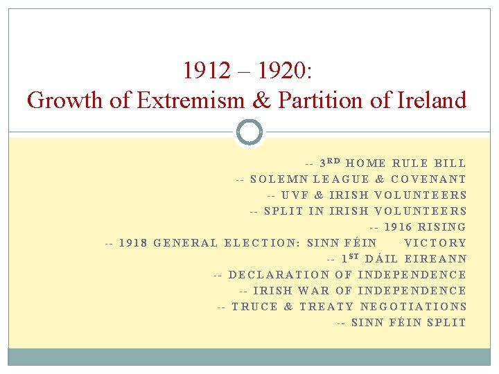 1912 – 1920: Growth of Extremism & Partition of Ireland -- 3 RD HOME