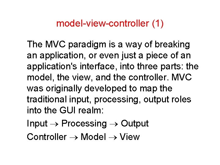 model-view-controller (1) The MVC paradigm is a way of breaking an application, or even