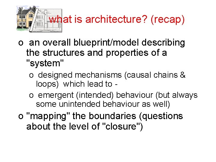 what is architecture? (recap) o an overall blueprint/model describing the structures and properties of