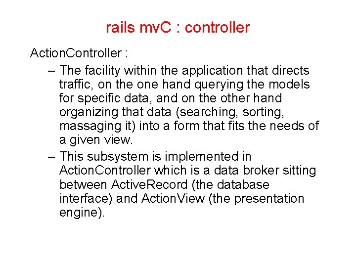 rails mv. C : controller Action. Controller : – The facility within the application