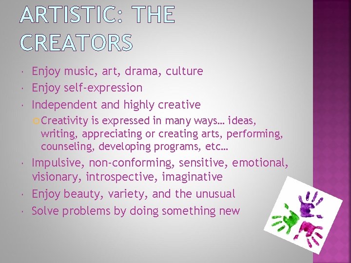 ARTISTIC: THE CREATORS Enjoy music, art, drama, culture Enjoy self-expression Independent and highly creative