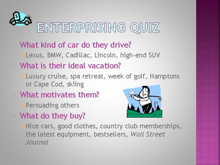 ENTERPRISING QUIZ What kind of car do they drive? Lexus, BMW, Cadillac, Lincoln, high-end