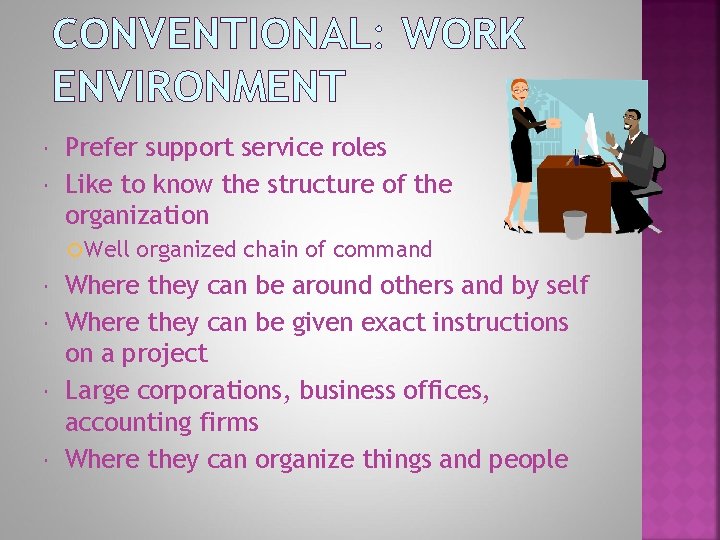 CONVENTIONAL: WORK ENVIRONMENT Prefer support service roles Like to know the structure of the