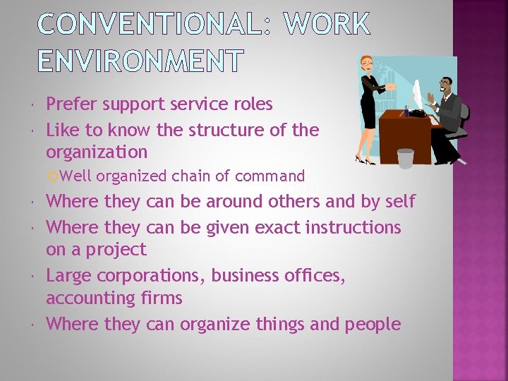 CONVENTIONAL: WORK ENVIRONMENT Prefer support service roles Like to know the structure of the