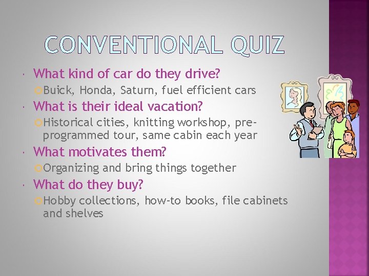 CONVENTIONAL QUIZ What kind of car do they drive? Buick, Honda, Saturn, fuel efficient
