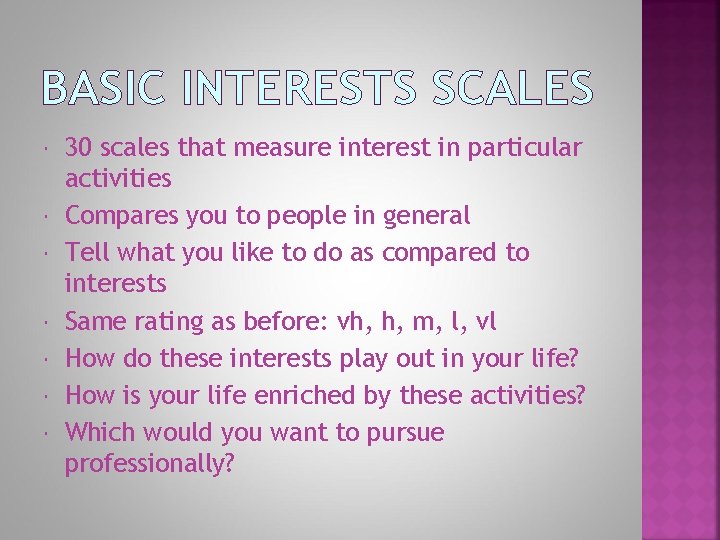 BASIC INTERESTS SCALES 30 scales that measure interest in particular activities Compares you to
