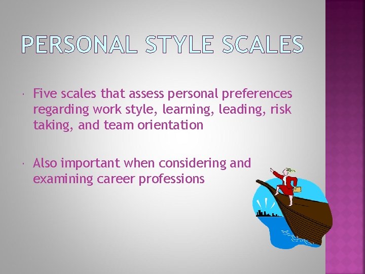 PERSONAL STYLE SCALES Five scales that assess personal preferences regarding work style, learning, leading,