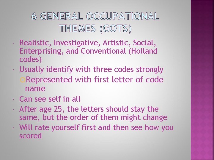 6 GENERAL OCCUPATIONAL THEMES (GOTS) Realistic, Investigative, Artistic, Social, Enterprising, and Conventional (Holland codes)