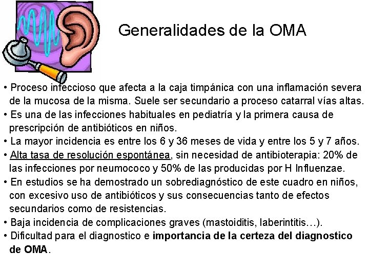 Generalidades de la OMA • Proceso infeccioso que afecta a la caja timpánica con