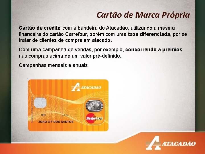 Cartão de Marca Própria Cartão de crédito com a bandeira do Atacadão, utilizando a