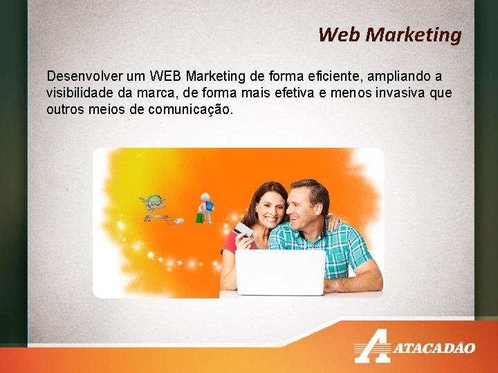 Web Marketing Desenvolver um WEB Marketing de forma eficiente, ampliando a visibilidade da marca,