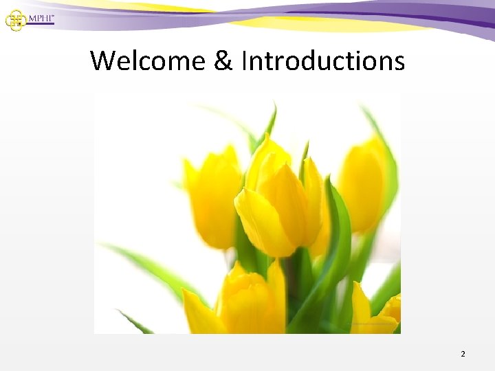 Welcome & Introductions 2 