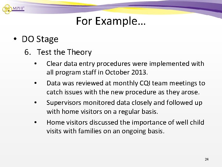 For Example… • DO Stage 6. Test the Theory • • Clear data entry