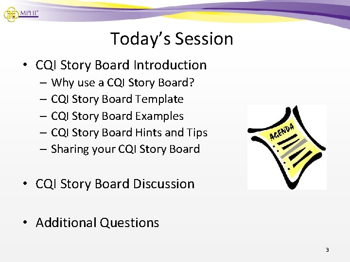 Today’s Session • CQI Story Board Introduction – Why use a CQI Story Board?