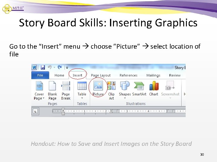 Story Board Skills: Inserting Graphics Go to the “Insert” menu choose ”Picture” select location