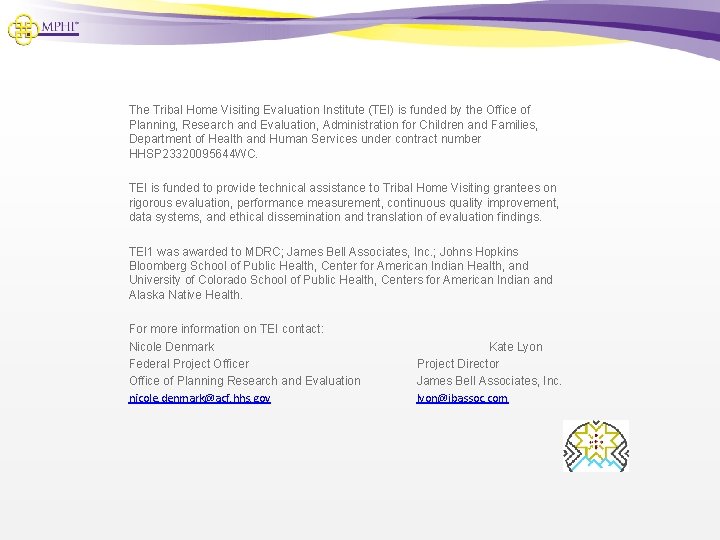 The Tribal Home Visiting Evaluation Institute (TEI) is funded by the Office of Planning,