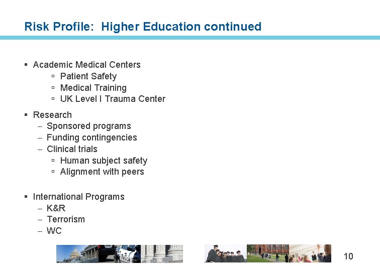 Risk Profile: Higher Education continued § Academic Medical Centers ú Patient Safety ú Medical