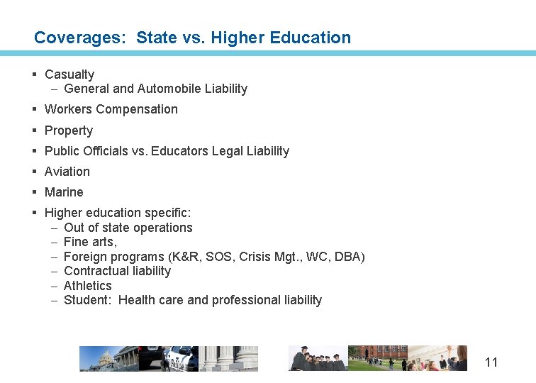 Coverages: State vs. Higher Education § Casualty – General and Automobile Liability § Workers