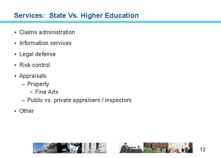 Services: State Vs. Higher Education § Claims administration § Information services § Legal defense