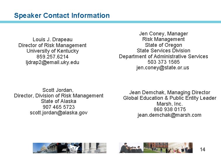 Speaker Contact Information Louis J. Drapeau Director of Risk Management University of Kentucky 859.