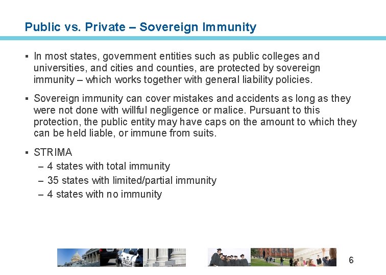 Public vs. Private – Sovereign Immunity § In most states, government entities such as