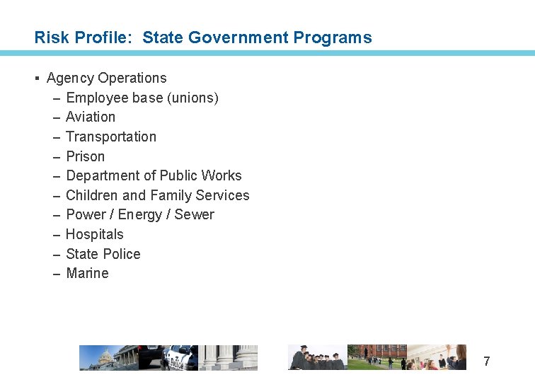 Risk Profile: State Government Programs § Agency Operations – Employee base (unions) – Aviation
