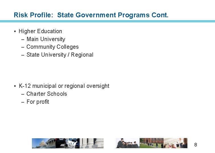 Risk Profile: State Government Programs Cont. § Higher Education – Main University – Community