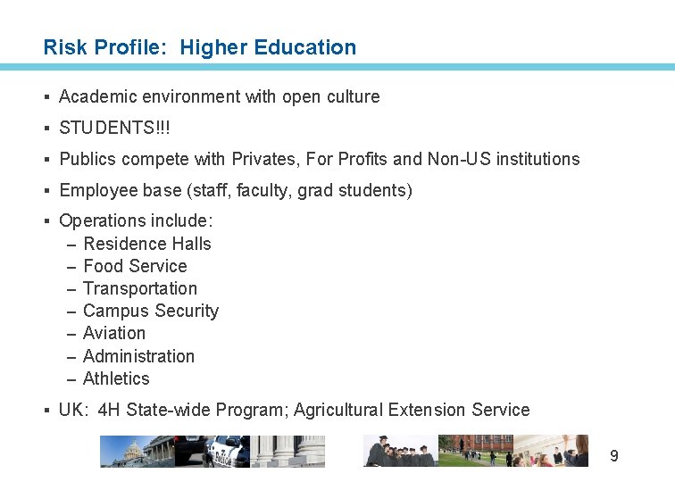 Risk Profile: Higher Education § Academic environment with open culture § STUDENTS!!! § Publics