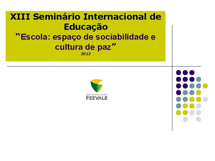 XIII Seminário Internacional de Educação “Escola: espaço de sociabilidade e cultura de paz” 2012