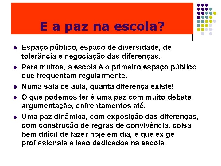 E a paz na escola? l l l Espaço público, espaço de diversidade, de