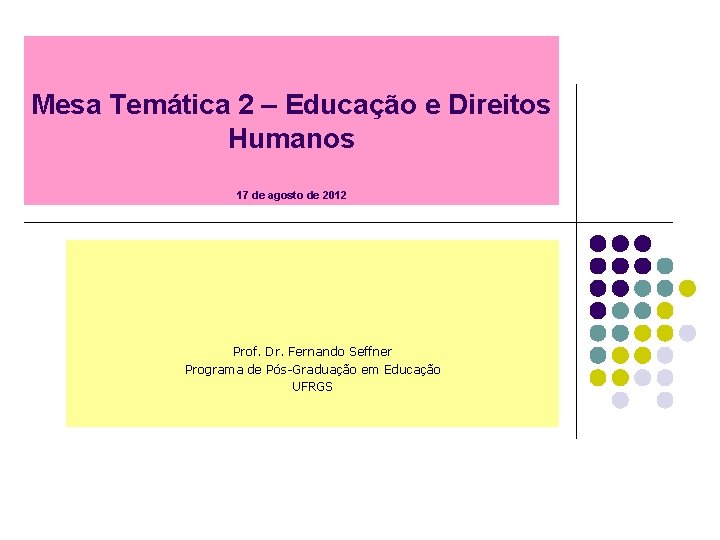 Mesa Temática 2 – Educação e Direitos Humanos 17 de agosto de 2012 Prof.