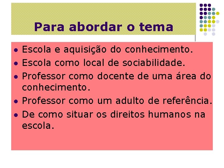 Para abordar o tema l l l Escola e aquisição do conhecimento. Escola como
