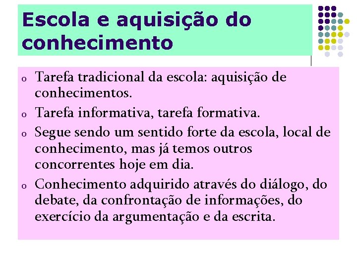 Escola e aquisição do conhecimento o o Tarefa tradicional da escola: aquisição de conhecimentos.