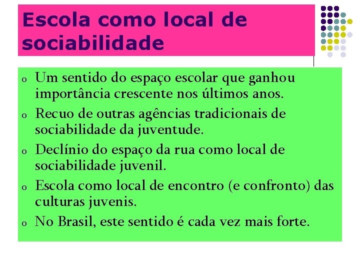 Escola como local de sociabilidade o o o Um sentido do espaço escolar que